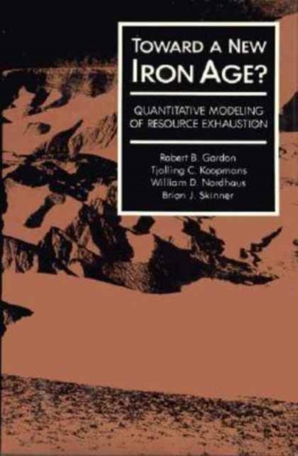 Toward a New Iron Age? : Quantitative Modeling of Resource Exhaustion, Hardback Book