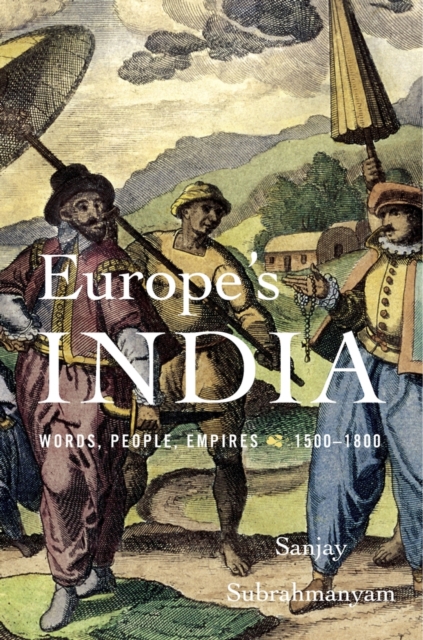 Europe’s India : Words, People, Empires, 1500–1800, Hardback Book