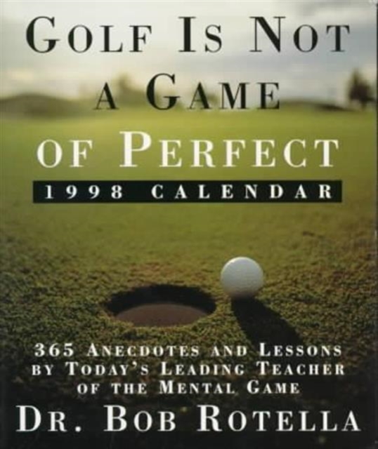 Golf is Not a Game of Perfect Calendar : 365 Anecdotes and Lessons by Today's Leading Golf Guru 1998, Calendar Book
