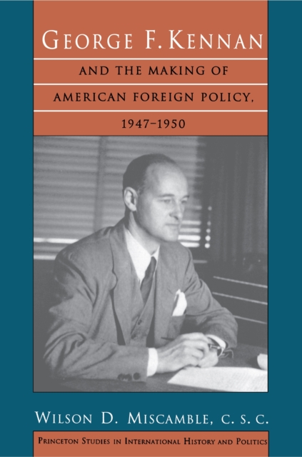 George F. Kennan and the Making of American Foreign Policy, 1947-1950, Paperback / softback Book
