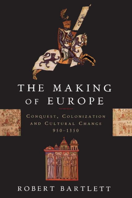 The Making of Europe : Conquest, Colonization, and Cultural Change, 950-1350, Paperback Book