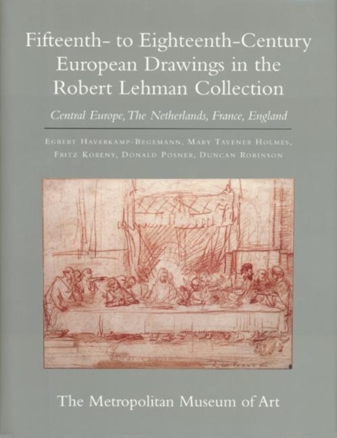 The Robert Lehman Collection at the Metropolitan Museum of Art, Volume VII : Fifteenth- to Eighteenth-Century European Drawings: Central Europe, The Netherlands, France, England, Hardback Book