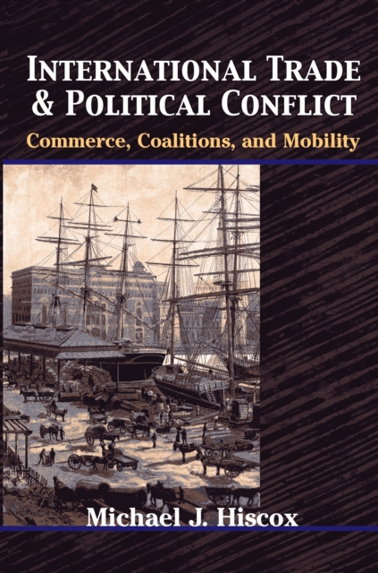 International Trade and Political Conflict : Commerce, Coalitions, and Mobility, Paperback / softback Book