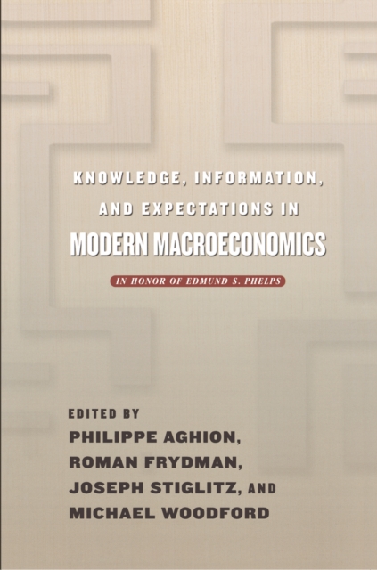 Knowledge, Information, and Expectations in Modern Macroeconomics : In Honor of Edmund S. Phelps, Paperback / softback Book