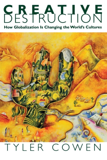 Creative Destruction : How Globalization Is Changing the World's Cultures, Paperback / softback Book