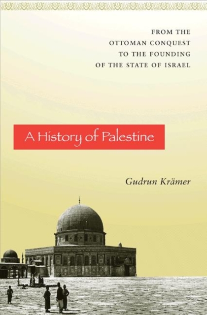 A History of Palestine : From the Ottoman Conquest to the Founding of the State of Israel, Hardback Book