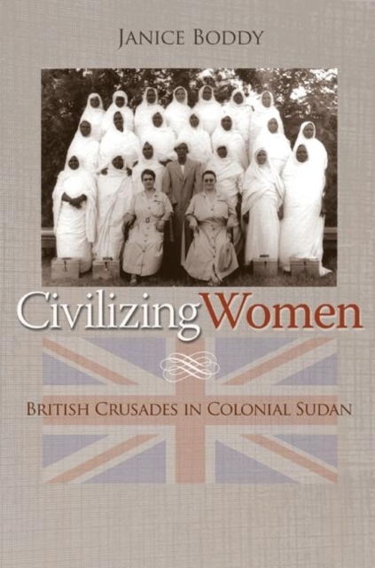Civilizing Women : British Crusades in Colonial Sudan, Paperback / softback Book
