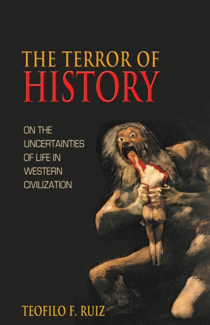 The Terror of History : On the Uncertainties of Life in Western Civilization, Hardback Book