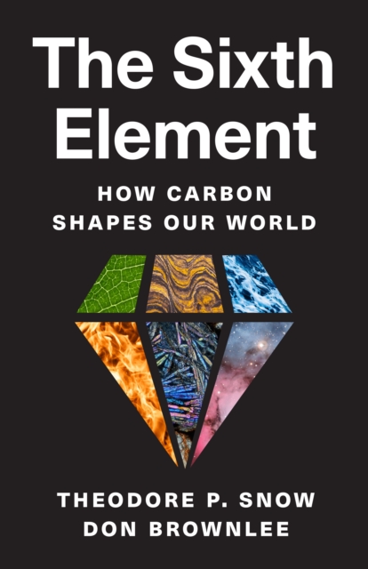 The Sixth Element : How Carbon Shapes Our World, Hardback Book