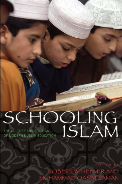 Schooling Islam : The Culture and Politics of Modern Muslim Education, Paperback / softback Book
