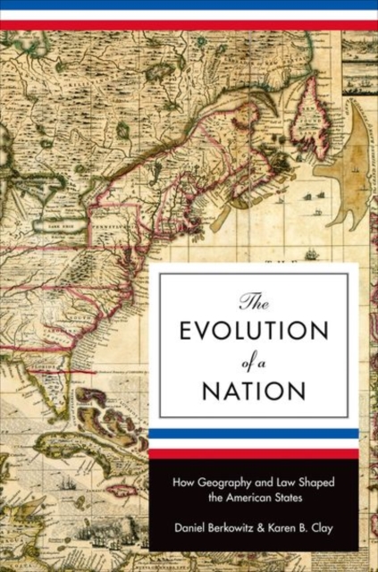 The Evolution of a Nation : How Geography and Law Shaped the American States, Hardback Book