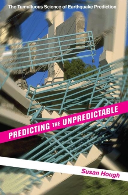 Predicting the Unpredictable : The Tumultuous Science of Earthquake Prediction, Hardback Book