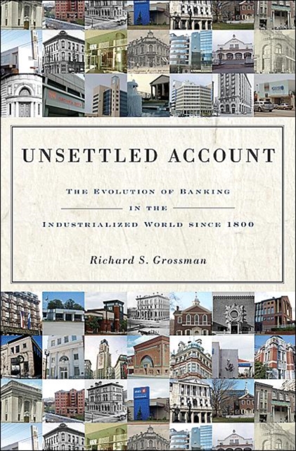 Unsettled Account : The Evolution of Banking in the Industrialized World since 1800, Hardback Book