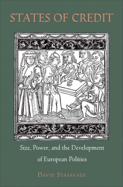 States of Credit : Size, Power, and the Development of European Polities, Hardback Book