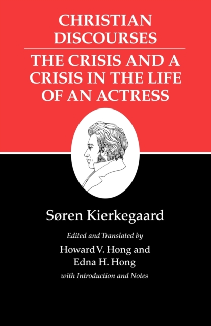 Kierkegaard's Writings, XVII, Volume 17 : Christian Discourses: The Crisis and a Crisis in the Life of an Actress., Paperback / softback Book