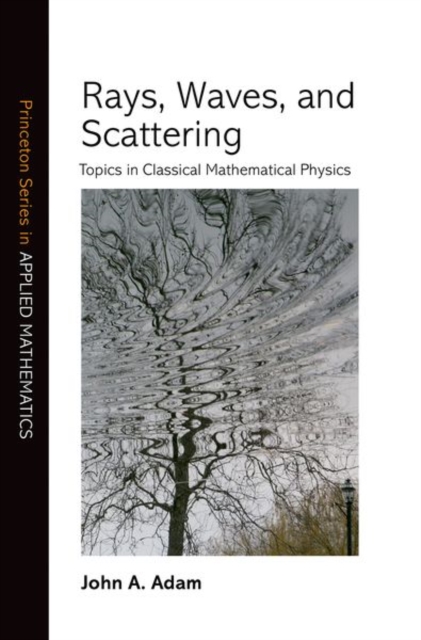 Rays, Waves, and Scattering : Topics in Classical Mathematical Physics, Hardback Book