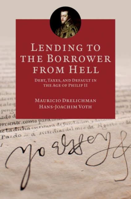 Lending to the Borrower from Hell : Debt, Taxes, and Default in the Age of Philip II, Hardback Book