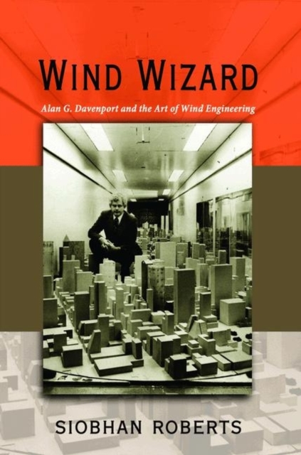 Wind Wizard : Alan G. Davenport and the Art of Wind Engineering, Hardback Book