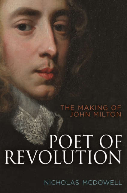 Poet of Revolution : The Making of John Milton, Hardback Book