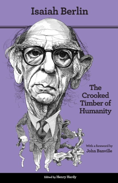 The Crooked Timber of Humanity : Chapters in the History of Ideas, Second Edition, Paperback Book