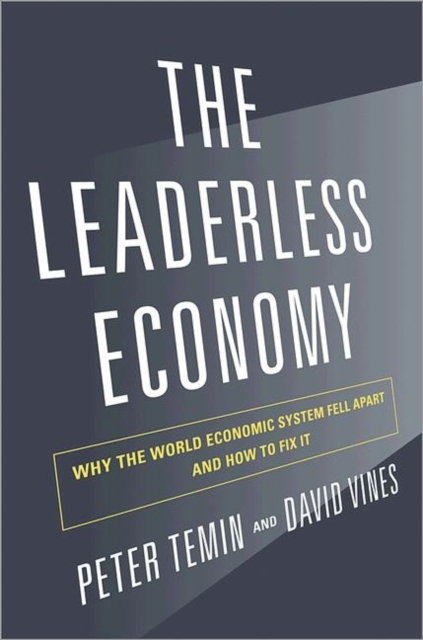 The Leaderless Economy : Why the World Economic System Fell Apart and How to Fix It, Hardback Book