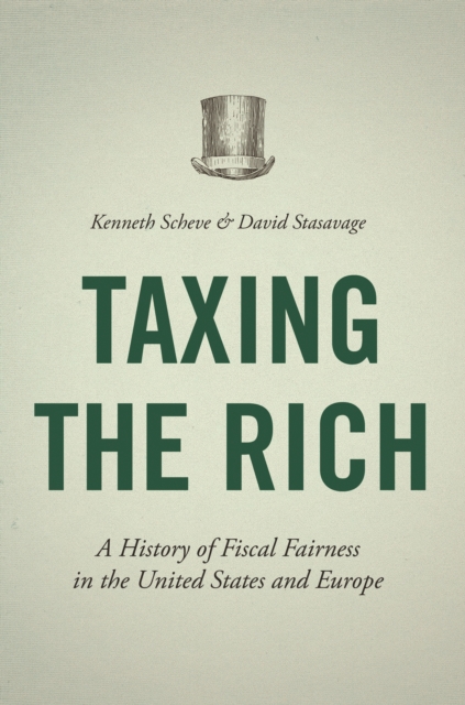 Taxing the Rich : A History of Fiscal Fairness in the United States and Europe, Hardback Book