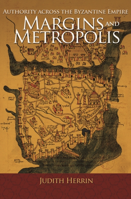 Margins and Metropolis : Authority across the Byzantine Empire, Paperback / softback Book