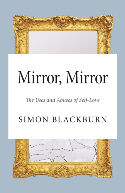 Mirror, Mirror : The Uses and Abuses of Self-Love, Paperback / softback Book