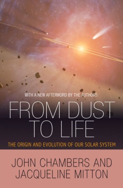 From Dust to Life : The Origin and Evolution of Our Solar System, Paperback / softback Book