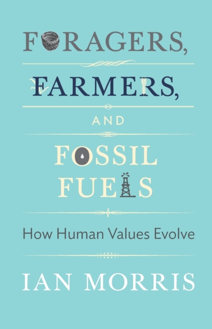 Foragers, Farmers, and Fossil Fuels : How Human Values Evolve, Paperback / softback Book