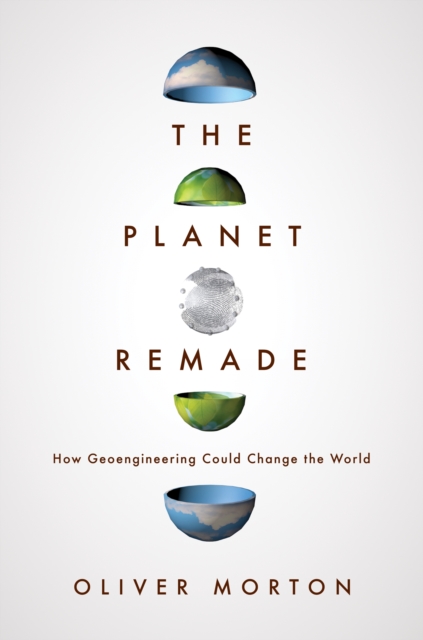 The Planet Remade - How Geoengineering Could Change the World,  Book