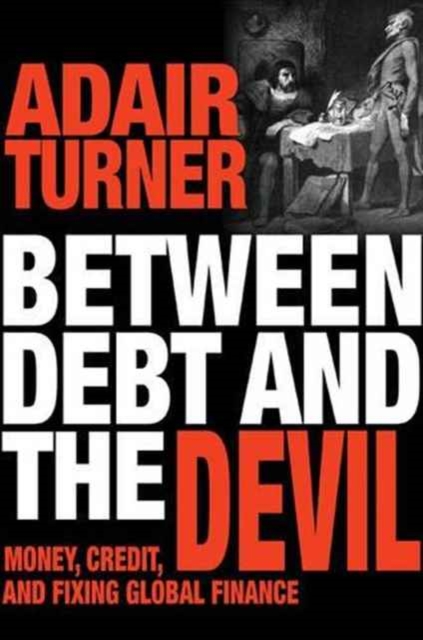 Between Debt and the Devil : Money, Credit, and Fixing Global Finance, Paperback / softback Book