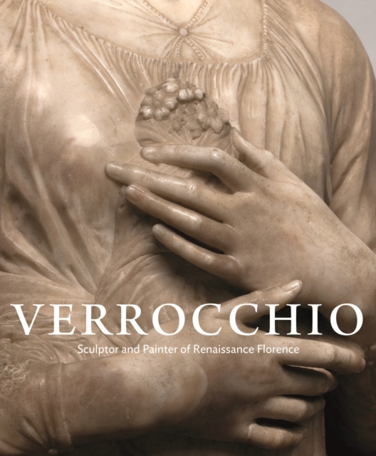 Verrocchio : Sculptor and Painter of Renaissance Florence, Hardback Book