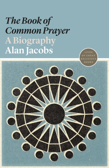 The Book of Common Prayer : A Biography, Paperback / softback Book