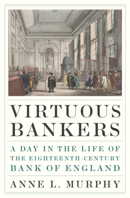 Virtuous Bankers : A Day in the Life of the Eighteenth-Century Bank of England, Hardback Book