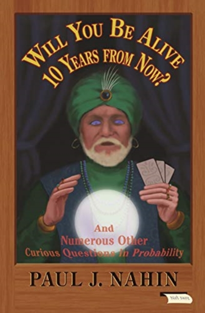 Will You Be Alive 10 Years from Now? : And Numerous Other Curious Questions in Probability, Paperback / softback Book