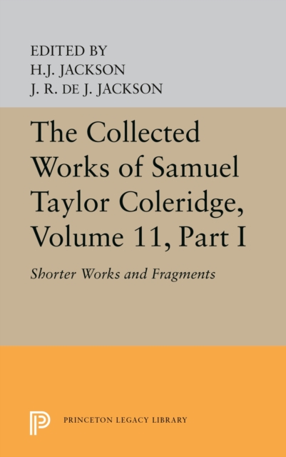 The Collected Works of Samuel Taylor Coleridge, Volume 11 : Shorter Works and Fragments: Volume I, PDF eBook