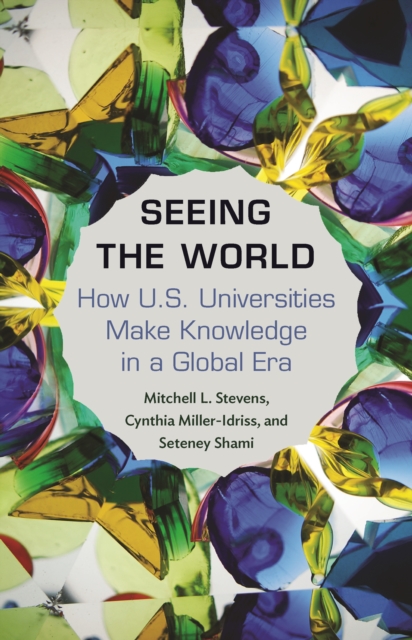 Seeing the World : How US Universities Make Knowledge in a Global Era, Paperback / softback Book