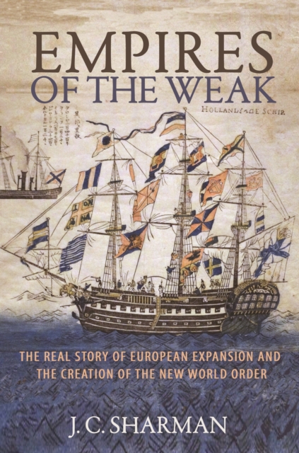 Empires of the Weak : The Real Story of European Expansion and the Creation of the New World Order, Paperback / softback Book
