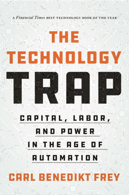The Technology Trap : Capital, Labor, and Power in the Age of Automation, Paperback / softback Book