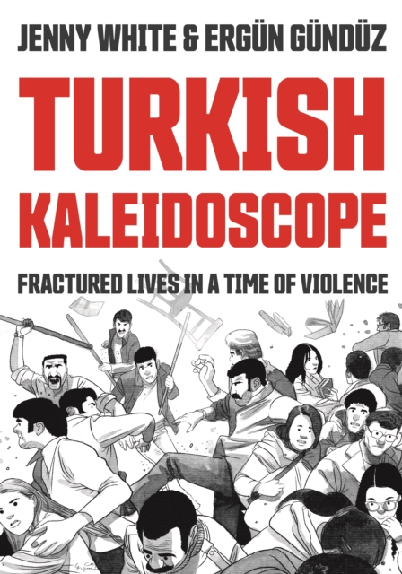 Turkish Kaleidoscope : Fractured Lives in a Time of Violence, PDF eBook