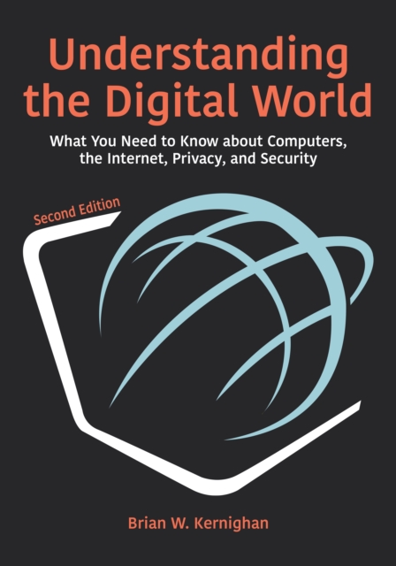 Understanding the Digital World : What You Need to Know about Computers, the Internet, Privacy, and Security, Second Edition, Hardback Book