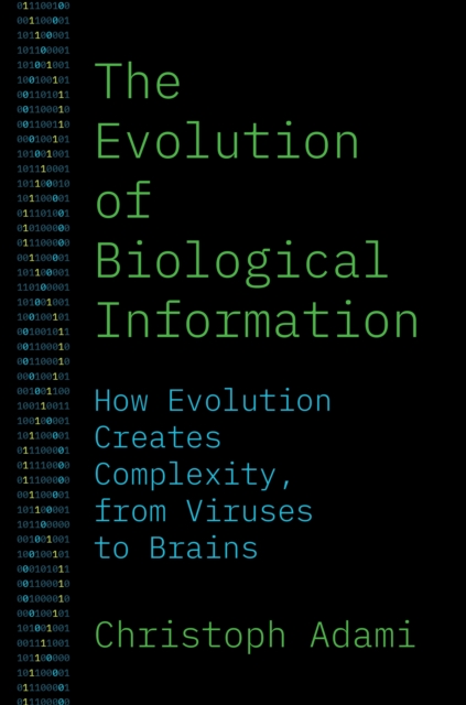 The Evolution of Biological Information : How Evolution Creates Complexity, from Viruses to Brains, Paperback / softback Book