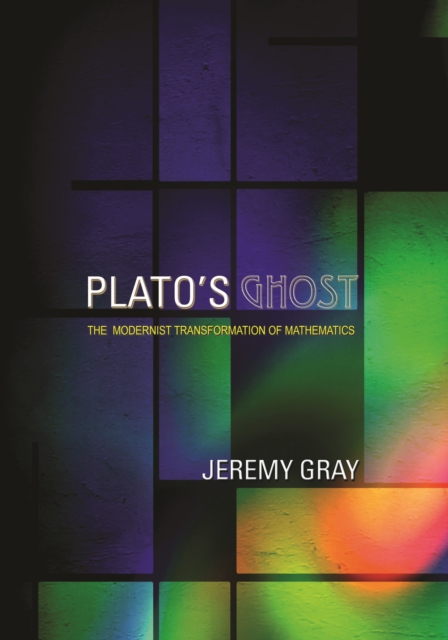 Plato's Ghost : The Modernist Transformation of Mathematics, Paperback / softback Book