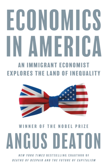 Economics in America : An Immigrant Economist Explores the Land of Inequality, Hardback Book