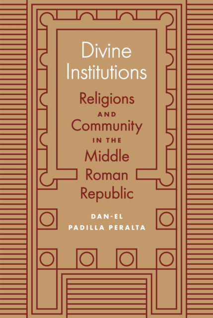 Divine Institutions : Religions and Community in the Middle Roman Republic, Paperback / softback Book