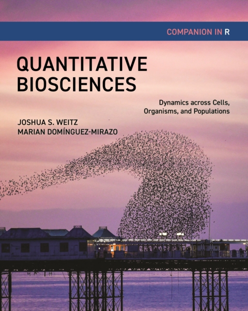 Quantitative Biosciences Companion in R : Dynamics across Cells, Organisms, and Populations, Paperback / softback Book