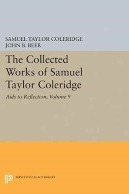 The Collected Works of Samuel Taylor Coleridge, Volume 9: Aids to Reflection, Paperback Book