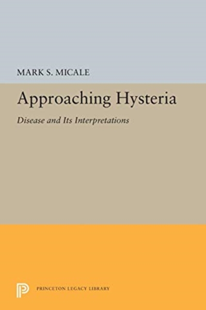 Approaching Hysteria : Disease and Its Interpretations, Paperback / softback Book