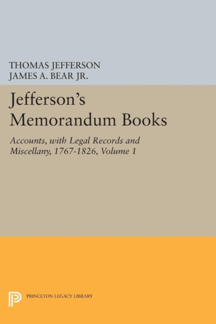 Jefferson's Memorandum Books, Volume 1 : Accounts, with Legal Records and Miscellany, 1767-1826, Paperback / softback Book